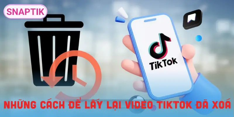 lay-lai-video-tiktok-da-xoa-huong-dan
